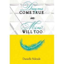 Dreams Come True, and Mine Will Too: A Memoir of Renewed Hope
