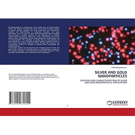 SILVER AND GOLD NANOPARTICLES: SYNTHESIS AND CHARACTERIZATIONS OF SILVER AND GOLD NANOPARTICLES: APPLICATIONS
