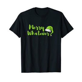 Merry Whatever - Funny Christmas T-Shirt