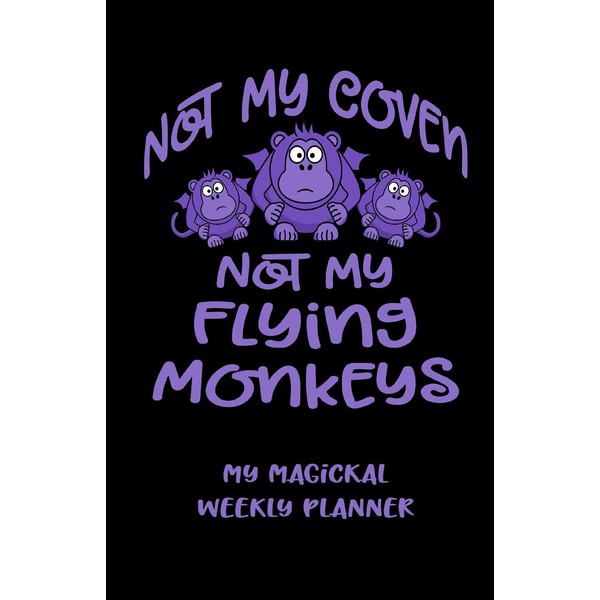 Not My Coven Not My Flying Monkeys! My Magickal Weekly