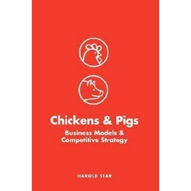 Harold Star: Chickens and Pigs : Business Models and Competitive Strategy (Paperback); 2007 Edition