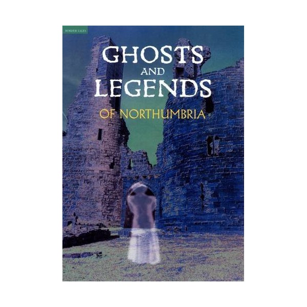 Ghosts and Legends of Northumbria