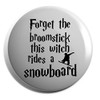Hippowarehouse Forget the broomstick this witch rides a snowboard Badge