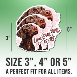 German Shorthaired Pointer Sticker Liver GSP Lover Decal Love is Vinyl Stickers Weather-Resistant Stickers for Water Bottles Laptop Window Car 4"