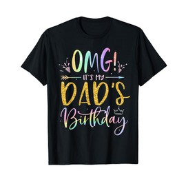 OMG It's My Dad's Birthday Happy BDay Father Tie Dye T-Shirt