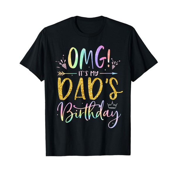 OMG It's My Dad's Birthday Happy BDay Father Tie Dye