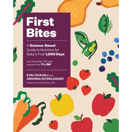 First Bites: A Science-Based Guide to Nutrition for Baby's First 1,000 Days