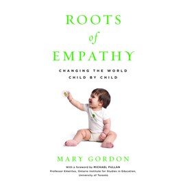 Roots of Empathy: Changing the World, Child by Child