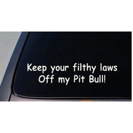 EZ-STIK Keep Your Filthy Laws Off My Pit Bull 6" Sticker Funny car Decal Window laptopC492