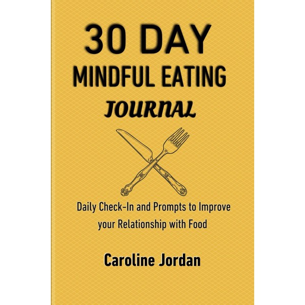 30 DAY Mindful Eating Journal: Daily Check-In and Prompts to