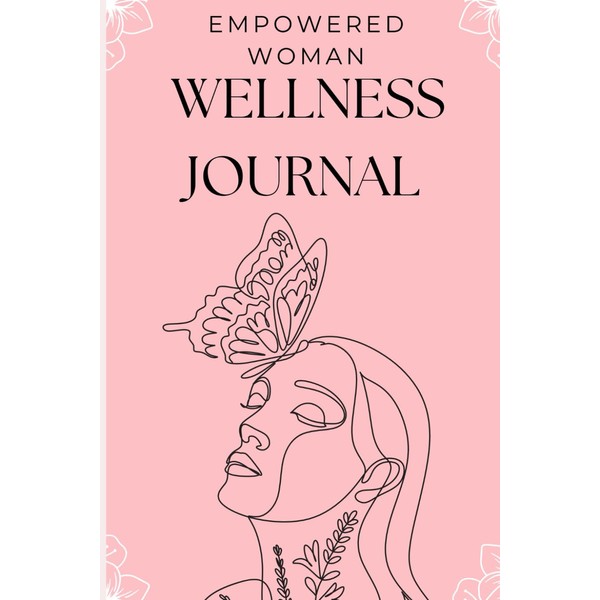 Empowered Woman Wellness Journal: Daily Reflections and Gratitude: Empower Yourself