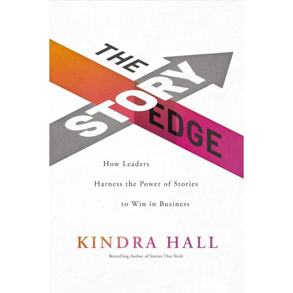 The Story Edge: How Leaders Harness the Power of Stories