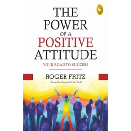 The Power of A Positive Attitude: Your Road To Success