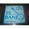 THE BANJO BARONS CD 55 GOLDEN BANJO FAVORITES