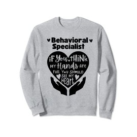 Behavioral Specialist If You Think My Hands Are Full Sweatshirt