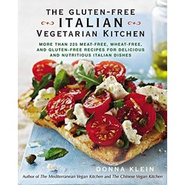 The Gluten-Free Italian Vegetarian Kitchen: More Than 225 Meat-Free, Wheat-Free, and Gluten-Free Recipes for Delicious and N utricious Italian Dishes