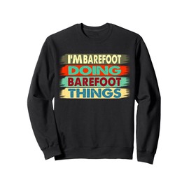 BAREFOOT Name, I'm BAREFOOT Doing BAREFOOT Things Sweatshirt