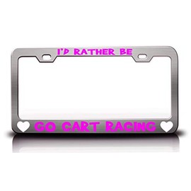 Custom Brother - I'd Rather BE GO CART Racing Hobby Sports Metal Car SUV Truck License Plate Frame Ch w59