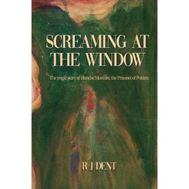 Screaming at the Window: The Tragic Story of Blanche Monnier, the Prisoner of Poitiers