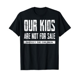 Our Kids Are Not For Sale Protect The Children T-Shirt
