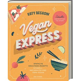 Vegan Express: Schnelle und köstliche pflanzliche Rezepte für stressfreie Genussmomente - Entdecke die Vielfalt der veganen Küche im Eiltempo (Vegane Kochbücher - Katy Beskow)