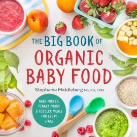 The Big Book of Organic Baby Food: Baby Purées, Finger Foods, and Toddler...