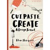 Cut, Paste, Create: A design journal