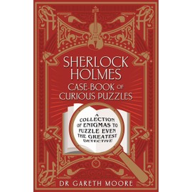 Sherlock Holmes Case-Book of Curious Puzzles: A Collection of Enigmas to Puzzle Even the Greatest Detective