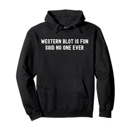 Western Blot Is Fun Said No One Ever | Funny Science Lab Pullover Hoodie