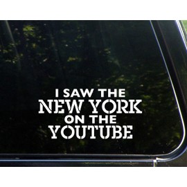 I Saw The New York On The YouTube - 7-3/4"x 3-3/4" - Vinyl Die Cut Decal/Bumper Sticker for Windows, Cars, Trucks, Laptops, Etc.