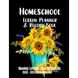 Homeschool Lesson Planner & Record Book: Organized Weekly Lesson Plans, 2020-2021 Academic Year for Elementary, Middle School or High School (Sunflowers in Pot on Black Design)