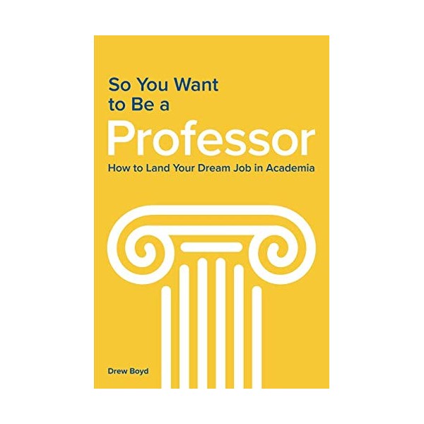 So You Want to Be a Professor: How to Land