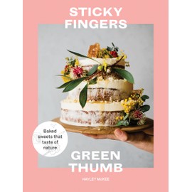 Sticky Fingers, Green Thumb: Baked Sweets that Taste of Nature