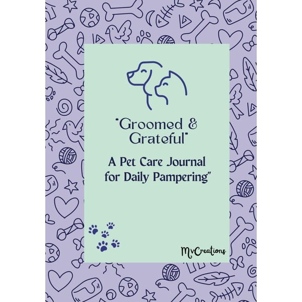 PET CARE JOURNAL FOR DAILY PAMPERING BY '' GROOMED &