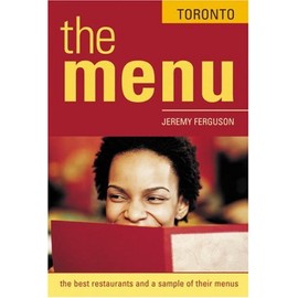 The Menu Toronto: The 200 Best Restaurants and Their Menus