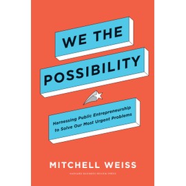We the Possibility: Harnessing Public Entrepreneurship to Solve Our Most Urgent Problems
