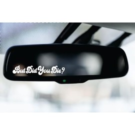 But Did You Die V4 Mirror Car Sun Visor Tiny Decal Bumper Sticker Vinyl Truck Rearview Window Windshield Quote JDM Auto Girls Teen Funny Girlfriend Passenger Princess Affirmations Inspirational