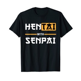 Hentai with Senpai Funny Anime Meme Saying T-Shirt, black