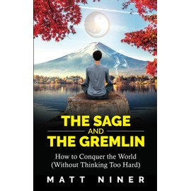 The Sage and the Gremlin: How to Conquer the World Without Thinking Too Hard