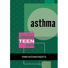 Asthma: The Ultimate Teen Guide (Volume 5) (It Happened to Me, 5)