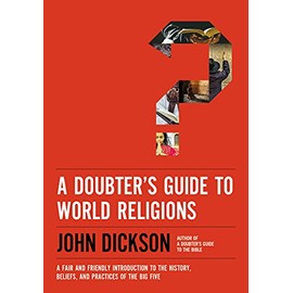 A Doubter's Guide to World Religions: A Fair and Friendly Introduction to the History, Beliefs, and Practices of the Big Five