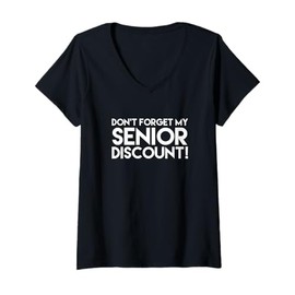 Womens Funny Old People Gifts - Don't Forget My Senior Discount V-Neck T-Shirt