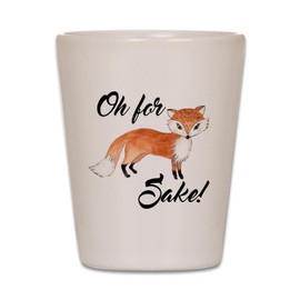 CafePress Oh For Fox Sake Unique and Funny Shot Glass