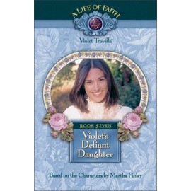 Violet's Defiant Daughter (Life of Faith, A: Violet Travilla Series)