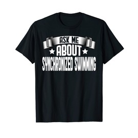Funny Ask Me About Synchronized Swimming - Artistic Swimming T-Shirt
