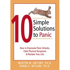 10 Simple Solutions to Panic: How to Overcome Panic Attacks, Calm Physical Symptoms, and Reclaim Your Life (The New Harbinger Ten Simple Solutions Series)