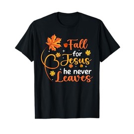 Fall For Jesus He Never Leaves Leaves Autumn Christian Women T-Shirt