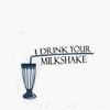 I Drink Your Milkshake Bumper Sticker Vinyl Decal 5"