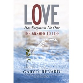 Love Has Forgotten No One: The Answer to Life