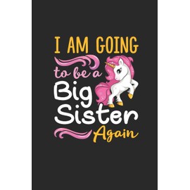 I'm Going To Be A Big Sister Again: Unicorn Journal/Notebook New Older Sisters Daughters